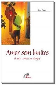 Amor sem limites: A luta contra as drogas, do autor Alan Paiva