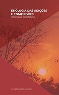 Ler Etiologia das Adicções e Compulsões: Necrofilia e dependência, do autor Lorí Antonio Lucatelli