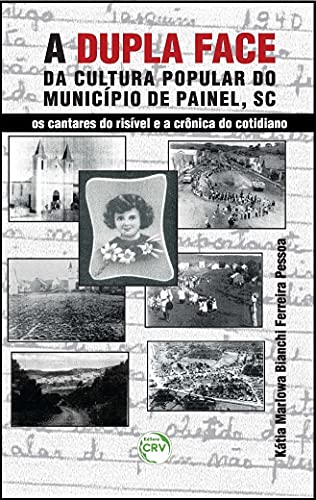 A dupla face da cultura popular do município de Painel (SC): os cantares do risível e a crônica do cotidiano, do autor Kátia Marlowa Bianchi Ferreira