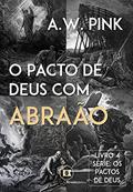 Ler Os Pactos de Deus: O Pacto de Deus com Abraão, do autor A.W. Pink Ler Os Pactos de Deus: O Pacto de Deus com Abraão, do autor A.W. Pink