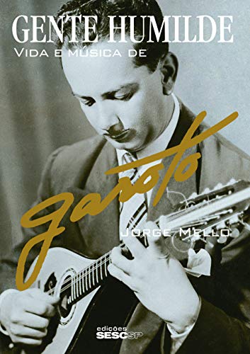 Ler Gente humilde: Vida e música de Garoto, do autor Jorge Mello