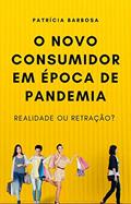 Ler O NOVO CONSUMIDOR EM ÉPOCA DE PANDEMIA: Realidade ou Retração?, do autor Patrícia Barbosa