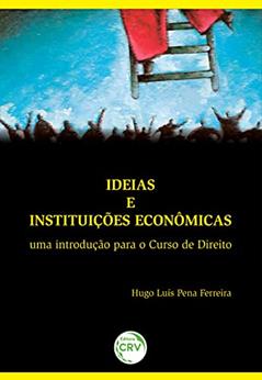 Ideias e instituições econômicas: uma introdução para o curso de direito, do autor Hugo Luís Pena Ferreira