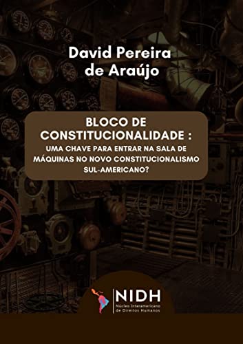 Ler O BLOCO DE CONSTITUCIONALIDADE: : UMA CHAVE PARA ENTRAR NA SALA DE MÁQUINAS NO NOVO CONSTITUCIONALISMO SUL-AMERICANO?, do autor David Pereira de Araújo