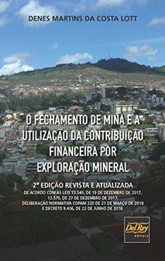O Fechamento de Mina e a Utilização da Contribuição Financeira por Exploração Mineral, do autor Denes Martins da Costa Lott