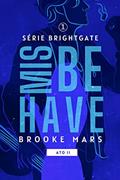 Ler MISBEHAVE (ATO II) (BRIGHTGATE Livro 2), do autor Brooke Mars