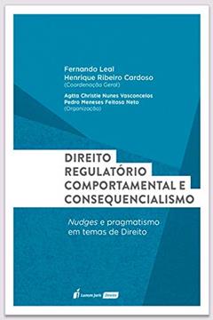 Direito Regulatório Comportamental E Consequencialismo - 2020, do autor Fernando Leal; henrique Ribeiro Cardoso; agtta Christie Nunes Vasconcelos; pedro Meneses Feitosa Neto