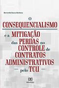 Ler O Consequencialismo e a Mitigação das Perdas no Controle de Contratos Administrativos pelo TCU, do autor Bernardo Souza Barbosa Ler O Consequencialismo e a Mitigação das Perdas no Controle de Contratos Administrativos pelo TCU, do autor Bernardo Souza Barbosa