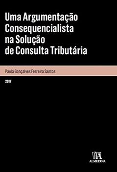 Uma Argumentação Consequencialista na Solução de Consulta Tributária, do autor Paula Gonçalves Ferreira Santos