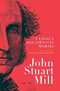 Ler A lógica das ciências morais, do autor John Stuart Mill; Alexandre Braga Massella