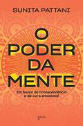 Ler O Poder da Mente: Em busca da transcendência e da cura emocional, do autor Sunita Pattani