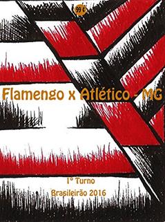 Flamengo x Atlético-MG: Brasileirão 2016/1º Turno (Campanha do Clube de Regatas do Flamengo no Campeonato Brasileiro 2016 Série A Livro 14), do autor r. morel