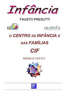 O Centro de Infância e das Famílias - CIF: MODELO I.S.P.E.F., do autor Fausto Presutti
