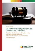 Ler Da Hermenêutica Jurídica e da Dialética no Trialismo: Trabalho de abordagem dedutiva ¿ das normas constitucionais às infraconstitucionais, na dialética de contraposições, do autor Geraldo Carreiro Ler Da Hermenêutica Jurídica e da Dialética no Trialismo: Trabalho de abordagem dedutiva ¿ das normas constitucionais às infraconstitucionais, na dialética de contraposições, do autor Geraldo Carreiro