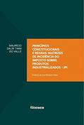 Ler Princípios Constitucionais e Regras-matrizes de Incidência do Imposto Sobre Produtos Industrializados - IPI, do autor Maurício Dalri Timm do Valle Ler Princípios Constitucionais e Regras-matrizes de Incidência do Imposto Sobre Produtos Industrializados - IPI, do autor Maurício Dalri Timm do Valle