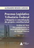 Ler Processo Legislativo Tributário Federal e bloqueios à Concretização do Projeto Constitucional, do autor ALESSANDRO MENDES CARDOSO Ler Processo Legislativo Tributário Federal e bloqueios à Concretização do Projeto Constitucional, do autor ALESSANDRO MENDES CARDOSO