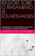 Ler REFLEXÕES SOBRE O PENSAMENTO DE ECKARTSHAUSEN: ABORDANDO A NUVEM SOBRE O SANTUÁRIO E CATECISMO DA ALQUIMIA SUPERIOR, do autor ANTHONY MAMRE Ler REFLEXÕES SOBRE O PENSAMENTO DE ECKARTSHAUSEN: ABORDANDO A NUVEM SOBRE O SANTUÁRIO E CATECISMO DA ALQUIMIA SUPERIOR, do autor ANTHONY MAMRE