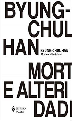 Morte e alteridade, do autor Byung-Chul Han