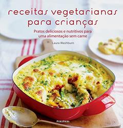 Receitas Vegetarianas Para Crianças, do autor Laura Washburn