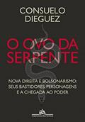 Ler O ovo da serpente: Nova direita e bolsonarismo: seus bastidores, personagens e a chegada ao poder, do autor Consuelo Dieguez