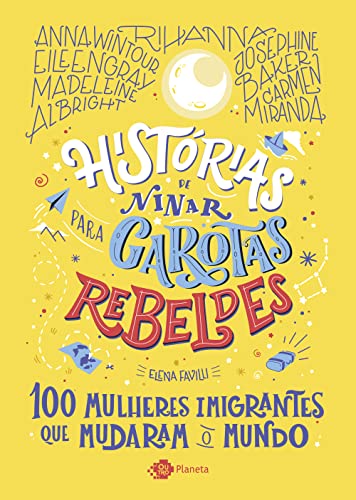Ler Histórias de ninar para garotas rebeldes: 100 mulheres imigrantes que mudaram o mundo, do autor Elena Favilli