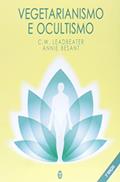 Ler Vegetarianismo e Ocultismo, do autor C. W. Leadbeater