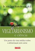 Ler Vegetarianismo e Ciência: um Ponto de Vista Médico Sobre a Alimentação sem Carne, do autor Julio César Acosta Navarro