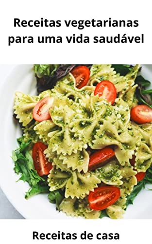 Ler Receitas vegetarianas para uma vida saudável, do autor Receitas de Casa