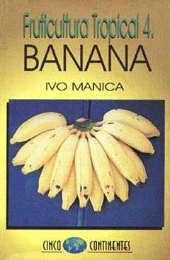 Fruticultura Tropical 4. Banana, do autor Ivo Manica