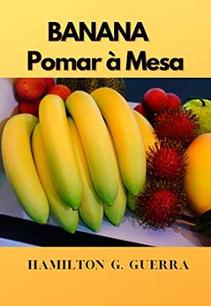 Pomar à Mesa: Como Plantar Banana (Fruticultura Livro 7), do autor Hamiltn G.Guerra