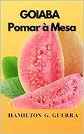 Ler Goiaba: Pomar a Mesa (Fruticultura), do autor Hamilton G. Guerra Ler Goiaba: Pomar a Mesa (Fruticultura), do autor Hamilton G. Guerra