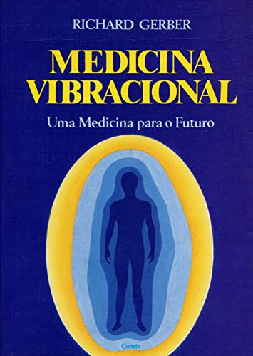 Ler Medicina Vibracional: uma Medicina Para o Futuro, do autor Richard Gerber Ler Medicina Vibracional: uma Medicina Para o Futuro, do autor Richard Gerber