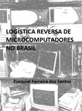 Ler Logística Reversa de Microcomputadores no Brasil, do autor Ezequiel Santos
