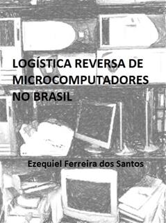 Logística Reversa de Microcomputadores no Brasil, do autor Ezequiel Santos