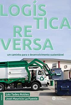Logística reversa:: um caminho para o desenvolvimento sustentável, do autor Léo Tadeu Robles; José Maurício La Fuente