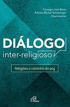 Diálogo inter-religioso: Religiões a caminho da paz, do autor Rabino Michel Schlesinger; Cônego José Bizon