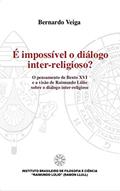 Ler É impossível o Dialogo inter-religioso? - O pensamento de Bento XVI e a visão de Raimundo Lúlio sobre o diálogo inter-religioso, do autor Bernardo Veiga Ler É impossível o Dialogo inter-religioso? - O pensamento de Bento XVI e a visão de Raimundo Lúlio sobre o diálogo inter-religioso, do autor Bernardo Veiga