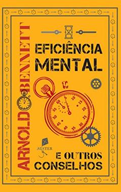 Eficiência Mental E Outros Conselhos, do autor Arnold Bennett