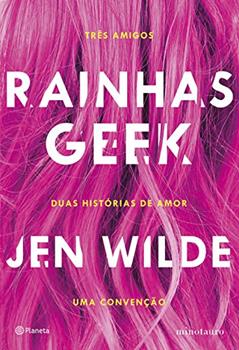 Rainhas geek: Três amigos. Duas histórias de amor. Uma convenção., do autor Jen Wilde