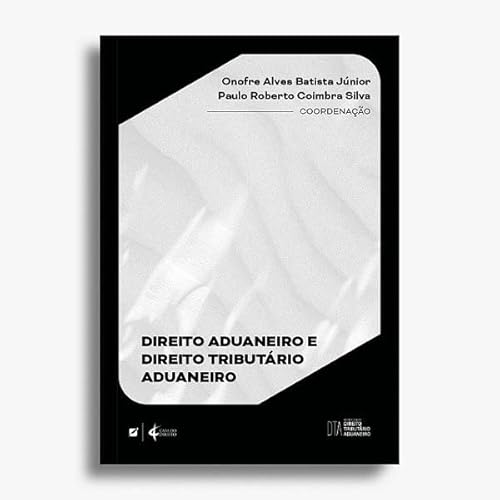 Ler Direito Aduaneiro e Direito Tributário Aduaneiro, do autor Onofre Alves Batista Júnior; Paulo Roberto Coimbra Silva