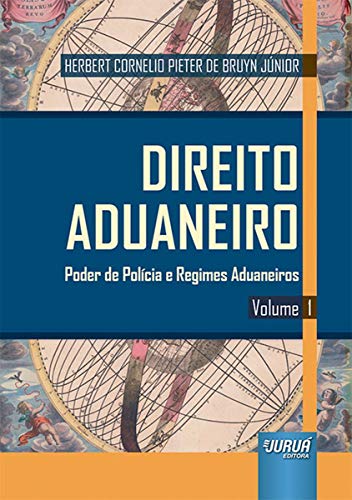 Ler Direito Aduaneiro - Volume 1 - Poder de Polícia e Regimes Aduaneiros, do autor Herbert Cornelio Pieter de Bruyn Júnior Ler Direito Aduaneiro - Volume 1 - Poder de Polícia e Regimes Aduaneiros, do autor Herbert Cornelio Pieter de Bruyn Júnior