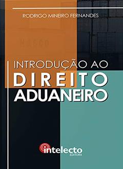 E-book Introdução ao Direito Aduaneiro e Tributação Aduaneira (9788558270250), do autor Rodrigo Mineiro Fernandes