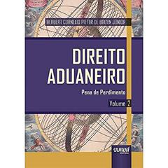 Direito Aduaneiro - Volume 2 - Pena de Perdimento, do autor Herbert Cornelio Pieter de Bruyn Júnior