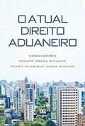 Ler O Atual Direito Aduaneiro, do autor Renato Braga Bicalho; Pedro Henrique Alves Mineiro