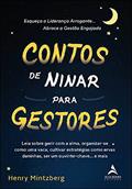 Ler Contos de Ninar Para Gestores: Leia Sobre Gerir com a Alma, Organizar-se Como uma Vaca, Cultivar Estratégias Como Ervas Daninhas, ser um Ouvinte-chave. e Mais., do autor Henry Mintzberg
