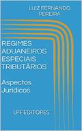 Ler REGIMES ADUANEIROS ESPECIAIS TRIBUTÁRIOS Aspectos Jurídicos, do autor LUIZ FERNANDO PEREIRA Ler REGIMES ADUANEIROS ESPECIAIS TRIBUTÁRIOS Aspectos Jurídicos, do autor LUIZ FERNANDO PEREIRA