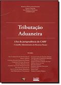 Ler Tributação Aduaneira à Luz da Jurisprudência do Carf. Conselho Administrativo de Recursos Fiscais, do autor Marcelo Magalhães Peixoto