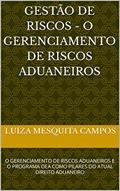Ler Gestão de Riscos - O Gerenciamento de Riscos Aduaneiros : O GERENCIAMENTO DE RISCOS ADUANEIROS E O PROGRAMA OEA COMO PILARES DO ATUAL DIREITO ADUANEIRO, do autor Luíza Mesquita Campos Ler Gestão de Riscos - O Gerenciamento de Riscos Aduaneiros : O GERENCIAMENTO DE RISCOS ADUANEIROS E O PROGRAMA OEA COMO PILARES DO ATUAL DIREITO ADUANEIRO, do autor Luíza Mesquita Campos