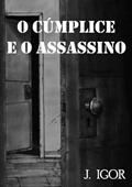 Ler O Cumplice e o Assassino, do autor J. Igor Ler O Cumplice e o Assassino, do autor J. Igor