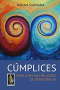 Ler Cúmplices: Para além das relações de dependência, do autor Miriam Subirana Ler Cúmplices: Para além das relações de dependência, do autor Miriam Subirana